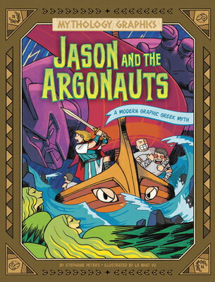 Jason and the Argonauts: A Modern Graphic Greek Myth JASON & THE ARGONAUTS （Spark: Mythology Graphics） [ Stephanie Peters ]