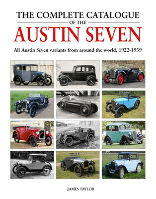 The Complete Catalogue of the Austin Seven: All Austin Seven Variants from Around the World, 1922-19