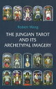 The Jungian Tarot and Its Archetypal Imagery JUNGIAN TAROT ITS ARCHETYPAL Robert Wang