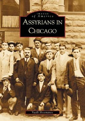 Assyrians in Chicago ASSYRIANS IN CHICAGO （Images of America） 
