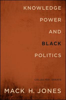 Knowledge, Power, and Black Politics: Collected Essays KNOWLEDGE POWER & BLACK POLITI （Suny African American Studies） 
