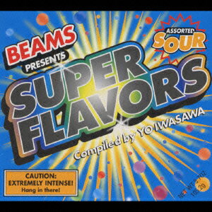 BEAMS PRESENTS::SUPER FLAVORS Compiled by YO IWASAWA [ (オムニバス) ]