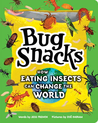 Bug Snacks: How Eating Insects Can Change the World BUG SNACKS [ Jess French ]