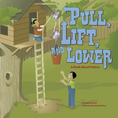 Pull, Lift, and Lower: A Book about Pulleys PULL