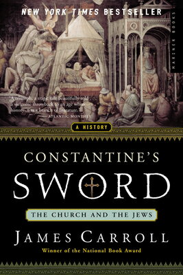 Constantine's Sword: The Church and the Jews--A History CONSTANTINES SWORD [ James Carroll ]