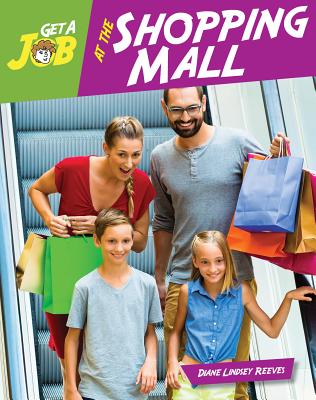 Get a Job at the Shopping Mall GET A JOB AT THE SHOPPING MALL （Bright Futures Press: Get a Job） [ Diane Lindsey Reeves ]