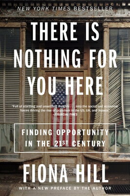 There Is Nothing for You Here: Finding Opportunity in the Twenty-First Century THERE IS NOTHING FOR YOU HERE Fiona Hill