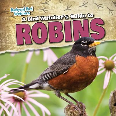 A Bird Watcher's Guide to Robins BIRD WATCHERS GT ROBINS （Backyard Bird Watchers） [ Rebecca Carey Rohan ]