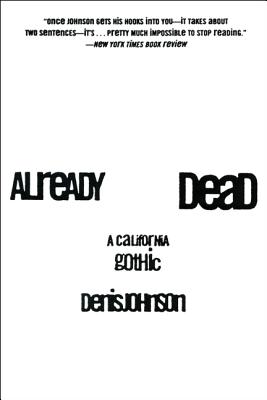 Already Dead: A California Gothic ALREADY DEAD HARPERPERENNIAL/E [ Denis Johnson ]