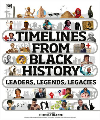 Timelines from Black History: Leaders, Legends, Legacies TIMELINES FROM BLACK HIST （DK Children's Timelines） 