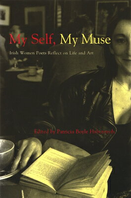 My Self, My Muse: Irish Women Poets Reflect on Life and Art