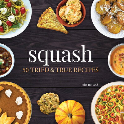 Squash: 50 Tried and True Recipes SQUASH （Nature's Favorite Foods Cookbooks） [ Julia Rutland ]