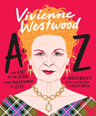 Vivienne Westwood A to Z: The Life of an Icon: From Anglomania to Zips VIVIENNE WESTWOOD A TO Z [ Nadia Bailey ]