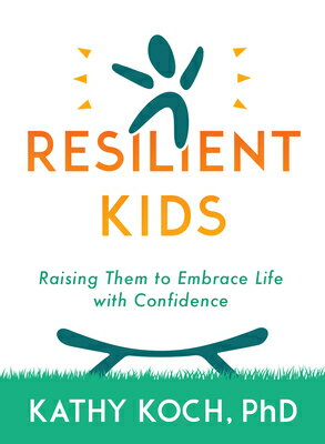 Resilient Kids: Raising Them to Embrace Life with Confidence RESILIENT KIDS [ Kathy Koch Phd ]