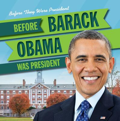 Before Barack Obama Was President BEFORE BARACK OBAMA WAS PRESID （Before They Were President） 