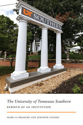 The University of Tennessee Southern: Rebirth of an Institution UNIV OF TENNESSEE SOUTHERN [ Mark La Branche ]