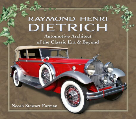 Raymond Henri Dietrich: Automotive Architect of the Classic Era & Beyond RAYMOND HENRI DIETRICH [ Necah Stewart Furman ]