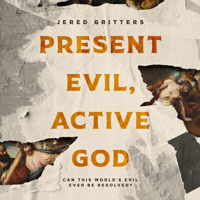 Present Evil, Active God: Can This World's Evil Ever Be Resolved? PRESENT EVIL ACTIVE GOD D 