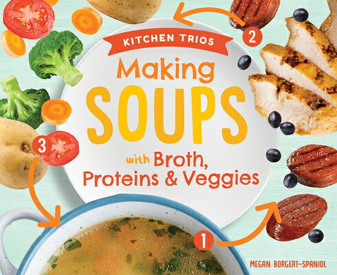 Making Soups with Broth, Proteins & Veggies MAKING SOUPS W/BROTH PROTEINS （Kitchen Trios） 