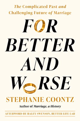 For Better and Worse: The Complicated Past and Challenging Future of Marriage FOR BETTER & WORSE 