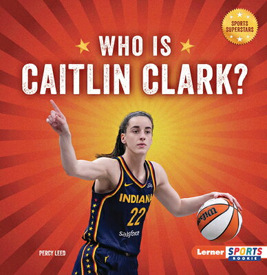 Who Is Caitlin Clark?: Indiana Fever Superstar WHO IS CAITLIN CLARK （Sports Superstars (Lerner Sports Rookie)） [ Percy Leed ]