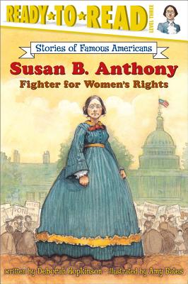 Susan B. Anthony: Fighter for Women 039 s Rights (Ready-To-Read Level 3) SUSAN B ANTHONY （Ready-To-Read Stories of Famous Americans） Deborah Hopkinson