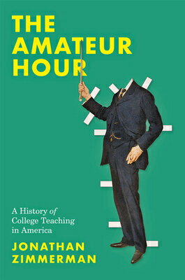 The Amateur Hour: A History of College Teaching in America AMATEUR HOUR Jonathan Zimmerman