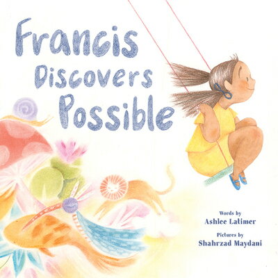 Francis Discovers Possible: A Picture Book FRANCIS DISCOVERS POSSIBLE [ Ashlee Latimer ]