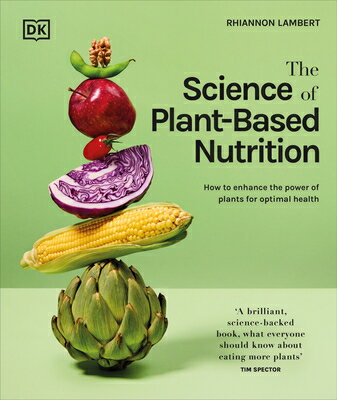 The Science of Plant-Based Nutrition: How to Enhance the Power of Plants for Optimal Health: The Sun SCIENCE OF PLANT-BASED NUTRITI （The Science of Food） [ Rhiannon Lambert ]
