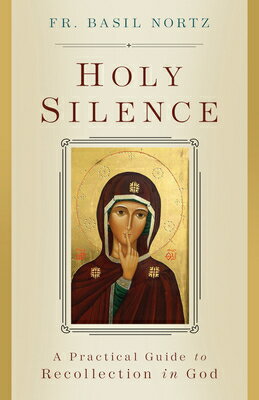 Holy Silence: A Practical Guide to Recollection in God HOLY SILENCE 