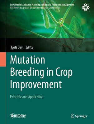 Mutation Breeding in Crop Improvement: Principle and Application MUTATION BREEDING IN CROP IMPR （Sustainable Landscape Planning and Natural Resources Management） 