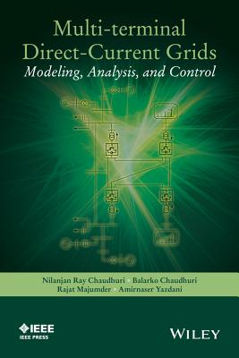 Multi-Terminal Direct-Current Grids: Modeling, Analysis, and Control MULTI-TERMINAL DIRECT-CURRENT （IEEE Press） [ Nilanjan Chaudhuri ]
