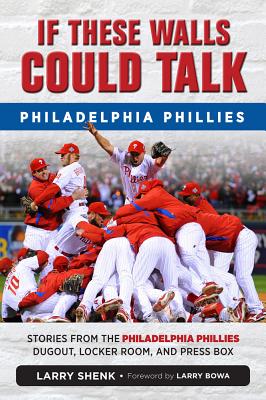 If These Walls Could Talk: Philadelphia Phillies: Stories from the Phi...