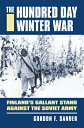 The Hundred Day Winter War: Finland 039 s Gallant Stand Against the Soviet Army HUNDRED DAY WINTER WAR （Modern War Studies） Gordon F. Sander