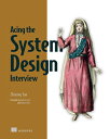 Acing the System Design Interview ACING THE SYSTEM DESIGN INTERV Zhiyong Tan