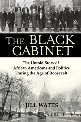 The Black Cabinet: The Untold Story of African Americans and Politics During the Age of Roosevelt BLACK CABINET [ Jill Watts ]