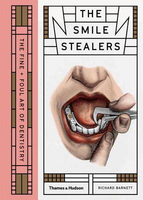Smile Stealers: The Fine and Foul Art of Dentistry SMILE STEALERS [ Richard Barnett ]