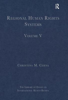 Regional Human Rights Systems: Volume V REGIONAL HUMAN RIGHTS SYSTEMS （Library of Essays on International Human Rights） [ Christina M. Cerna ]