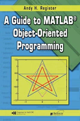 A Guide to Matlab(r) Object-Oriented Programming [With CDROM] GT MATLAB(R) OBJECT-ORIENTED P （Computing and Networks） [ Andy H. Register ]