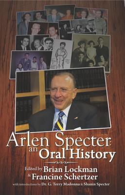 Arlen Specter: An Oral History ARLEN SPECTER 