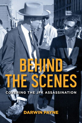 Behind the Scenes: Covering the JFK Assassination BEHIND THE SCENES [ Darwin Payne ]