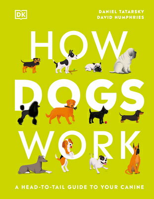 How Dogs Work: A Head-To-Tail Guide to Your Canine