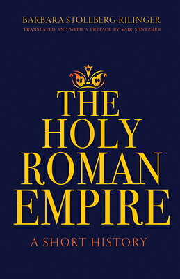 The Holy Roman Empire: A Short History HOLY ROMAN EMPIRE 