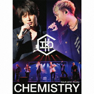 CHEMISTRY TOUR 2012 ～Trinity～(初回生産限定盤 CD+DVD) [ CHEMISTRY ]