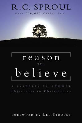 Reason to Believe: A Response to Common Objections to Christianity REASON TO BELIEVE [ R. C. Sproul ]