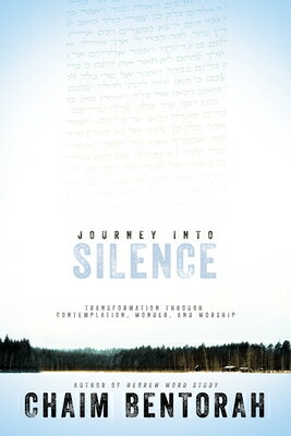 Journey Into Silence: Transformation Through Contemplation, Wonder, and Worship JOURNEY INTO SILENCE （Hebrew Word Study） 