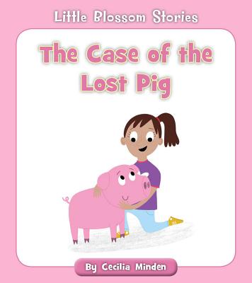 The Case of the Lost Pig CASE OF THE LOST PIG （Little Blossom Stories） [ Cecilia Minden ]