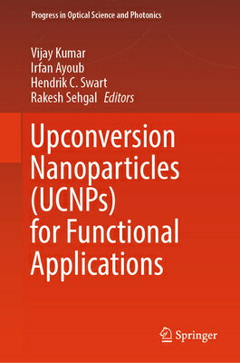 Upconversion Nanoparticles (Ucnps) for Functional Applications UPCONVERSION NANOPARTICLES (UC （Progress in Optical Science and Photonics） 