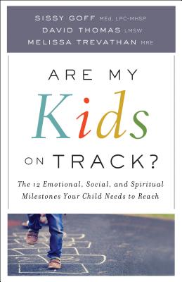Are My Kids on Track?: The 12 Emotional, Social, and Spiritual Milestones Your Child Needs to Reach ARE MY KIDS ON TRACK [ Sissy Goff, Lpc-Mhsp ]