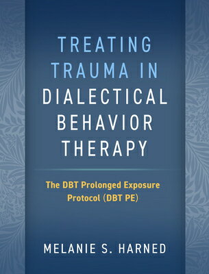Treating Trauma in Dialectical Behavior Therapy: The Dbt Prolonged Exposure Protocol (Dbt Pe) TREATING TRAUMA IN DIALECTICAL 